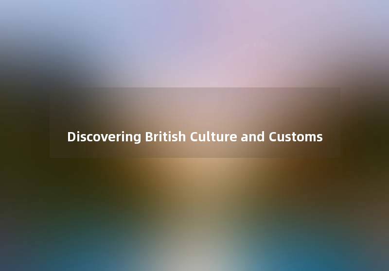 Discovering British Culture and Customs Discovering British Culture and Customs