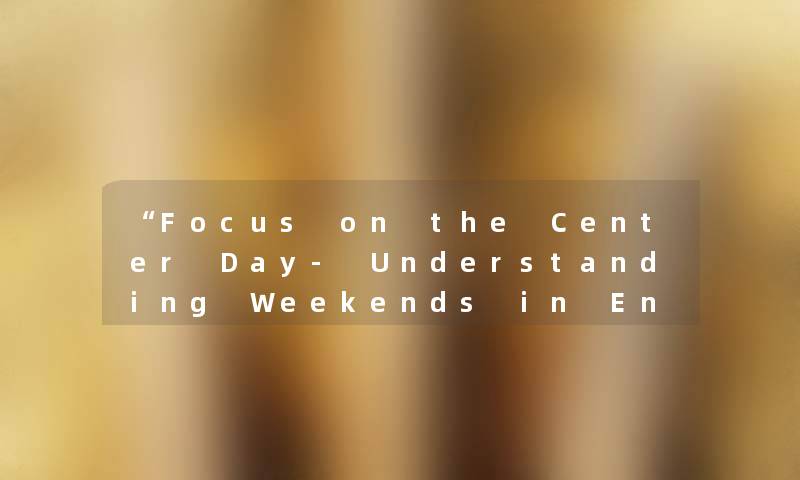 “Focus on the Center Day- Understanding Weekends in English“ “Focus on the Center Day- Understanding Weekends in English“