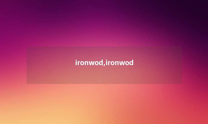 ironwod,ironwod ironwod,ironwod