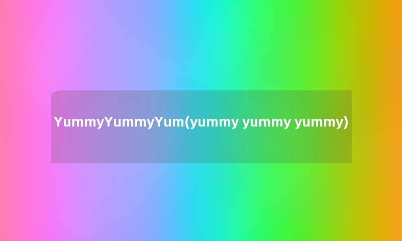 YummyYummyYum(yummy yummy yummy) YummyYummyYum(yummy yummy yummy)